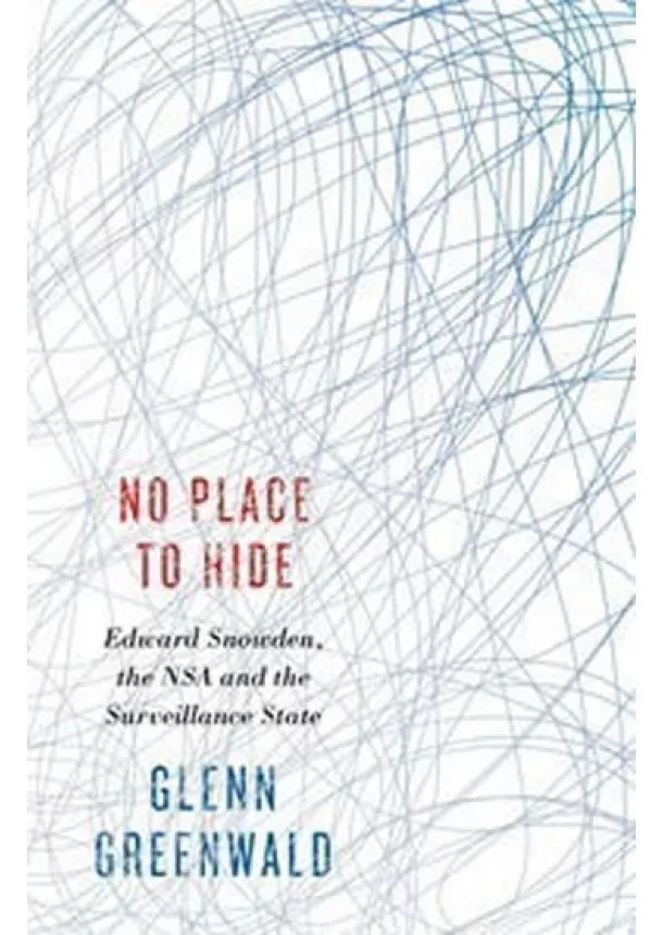 Glenn Greenwald - No Place to Hide - Edward Snowden, the NSA and Surveillance State