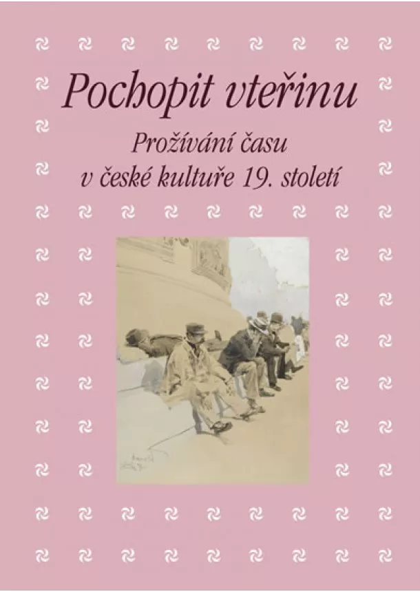 Eva Bendová, Martin Hrdina, Kateřina Piorecká - Pochopit vteřinu - Prožívání času v česk