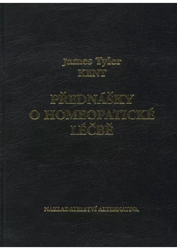 James Tyler Kent - Přednášky o homeopatické léčbě