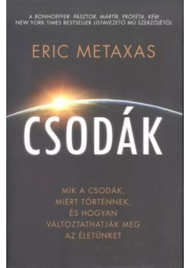 Eric Metaxas - Csodák /Mik a csodák, miért történnek, és hogyan változtathatjuk meg az életünket