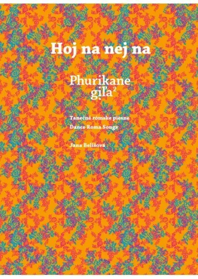 Hoj na nej na / Phurikane giľa - Tanečné rómske piesne / Dance roma Songs