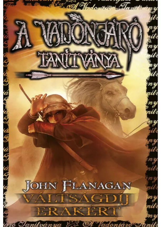 John Flanagan - A vadonjáró tanítványa 7. - Váltságdíj Erakért