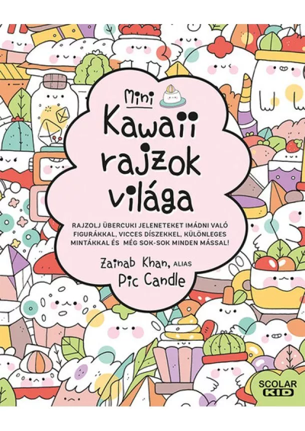 Zainab Khan, alias Pic Candle - Kawaii rajzok világa - Mini - Rajzolj übercuki jeleneteket imádni való figurákkal, vicces díszekkel, különleges mintákkal és még