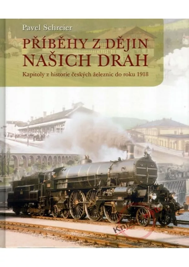 Pavel Schreier - Příběhy z dějin našich drah