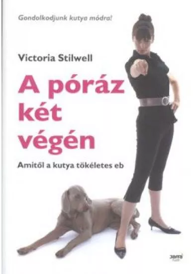 A PÓRÁZ KÉT VÉGÉN /AMITŐL A KUTYA TÖKÉLETES EB