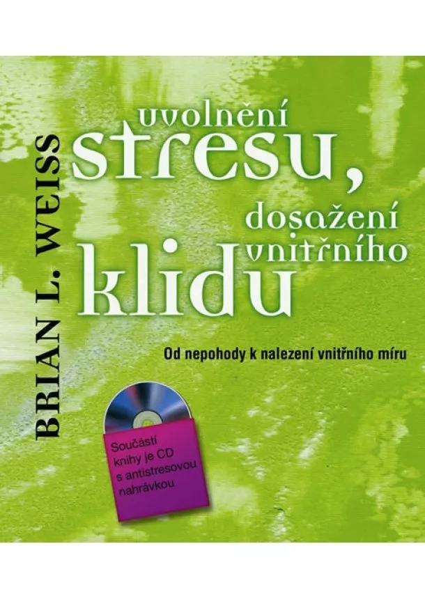 Brian L. Weiss - Uvolnění stresu, dosažení vnitřního klidu - Od nepohody k nalezení vnitřního míru + CD