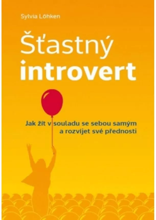 Löhken Sylvia - Šťastný introvert - Jak žít v souladu se sebou samým a rozvíjet své přednosti