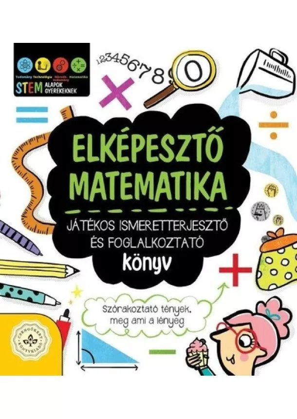 Jenny Jacoby - Elképesztő matematika - Játékos ismeretterjesztő és foglalkoztató könyv