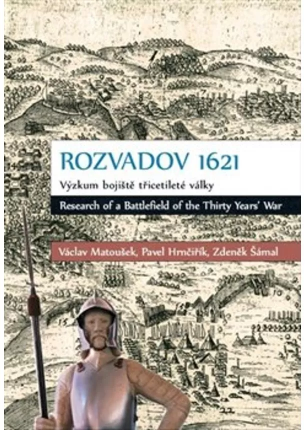 Václav Matoušek, Pavel Hrnčiřík, Zdeněk Šámal - Rozvadov 1621 - Výzkum bojiště třicetileté války