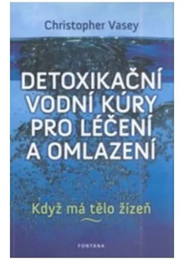 Christopher Vasey - Detoxikační vodní kúry pro léčení a omlazení - Když má tělo žízeň