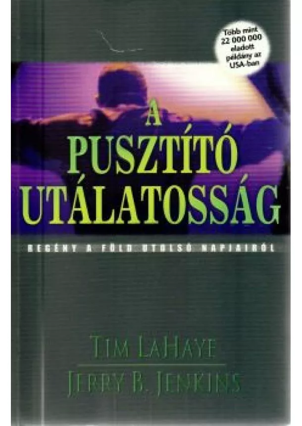 TIM LAHAYE-JERRY B. JENKINS - A pusztító utálatosság  - Regény a Föld utolsó napjairól