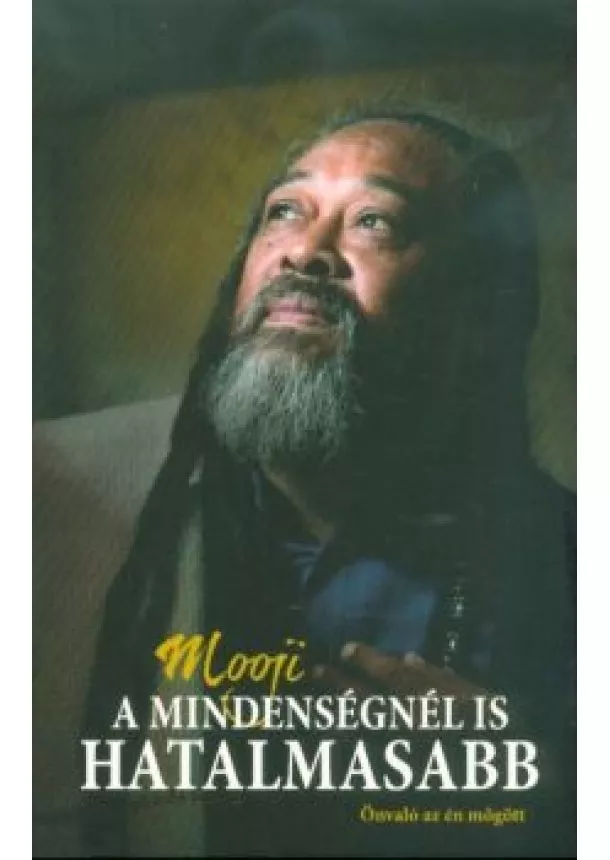 Mooji - A mindenségnél is hatalmasabb - Önvaló az én mögött