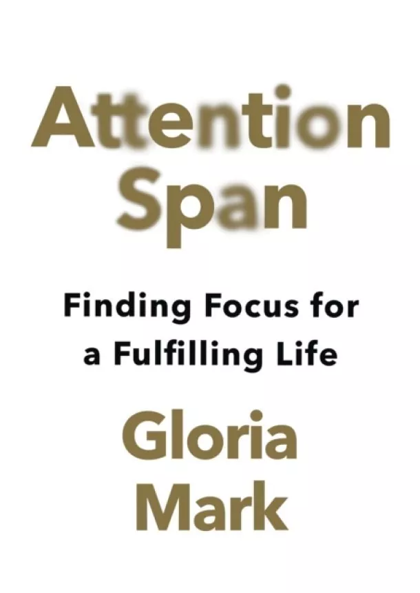 Gloria Mark - Attention Span