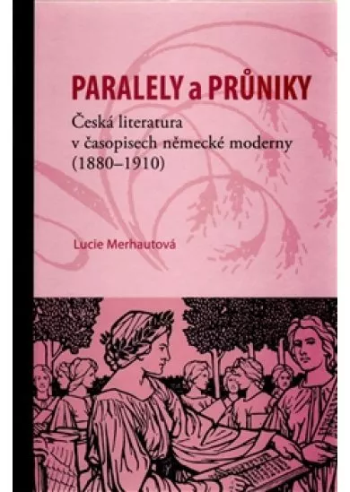 Paralely a průniky. Česká literatura v časopisech německé moderny (1880–1910)