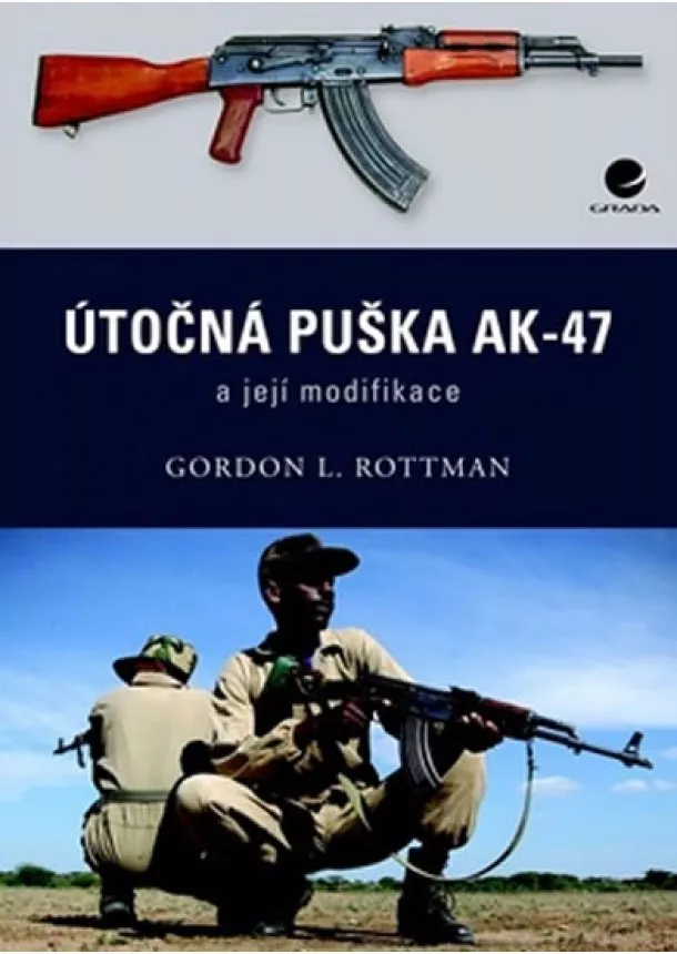 Gordon L. Rottman - Útočná puška Kalašnikov AK–47 a její modifikace