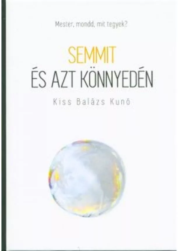 Kiss Balázs Kunó - Semmit és azt könnyedén