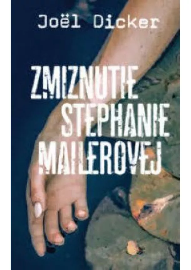 Joël Dicker - Zmiznutie Stephanie Mailerovej