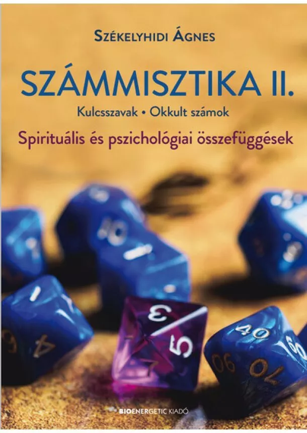 Székelyhidi Ágnes - Számmisztika II. - Kulcsszavak • Okkult számok? - Spirituális és pszichológiai összefüggések (új kiadás)