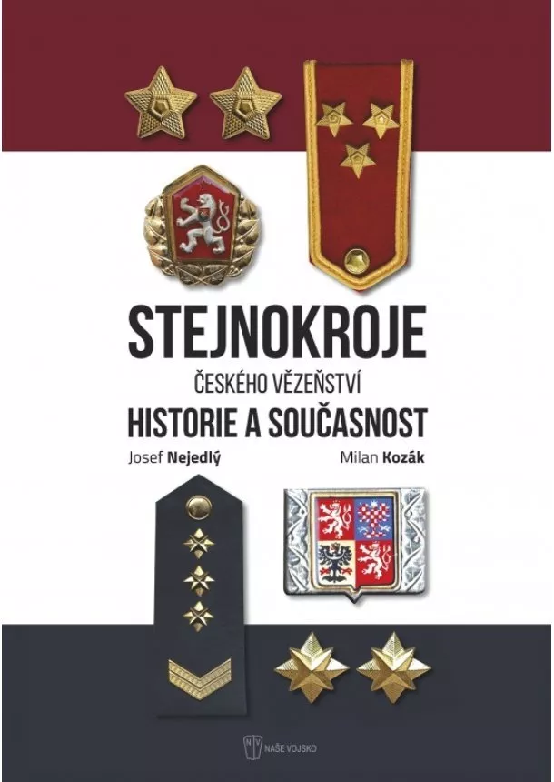 Milan Kozák, Josef Nejedlý  - Stejnokroje Českého vězeňství - Historie a součastnost