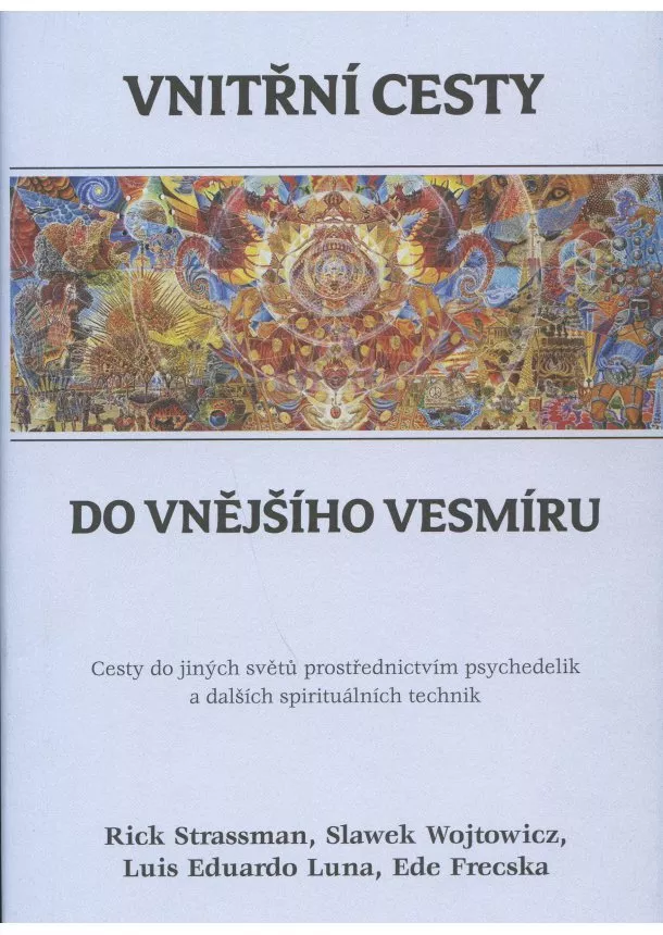 Luis Eduardo Luna, Rick Strassman, Slawek Wojtowicz, Ede Frecska - Vnitřní cesty do vnějšího vesmíru