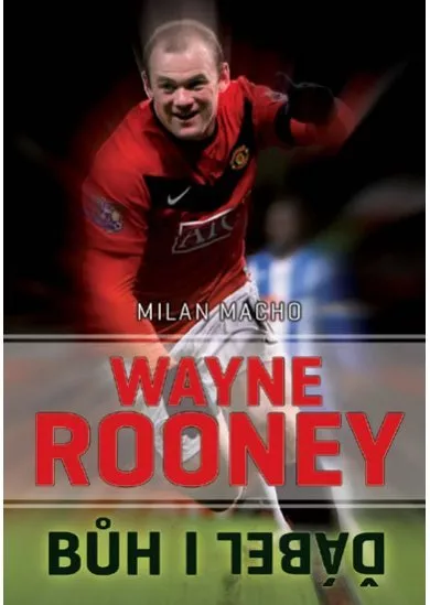 Wayne Rooney - Bůh i ďábel