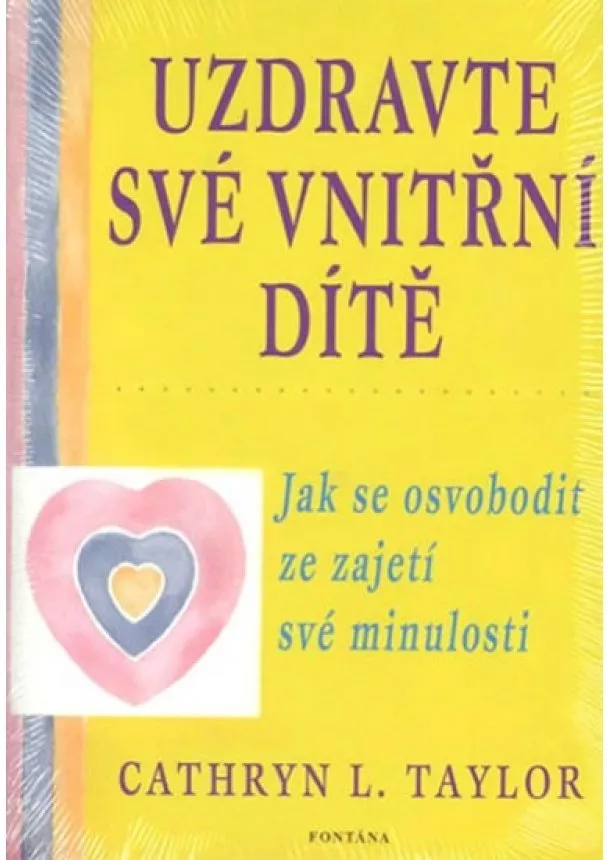 Cathryn L. Taylor - Uzdravte své vnitřní dítě - Jak se osvobodit ze zajetí své minulosti