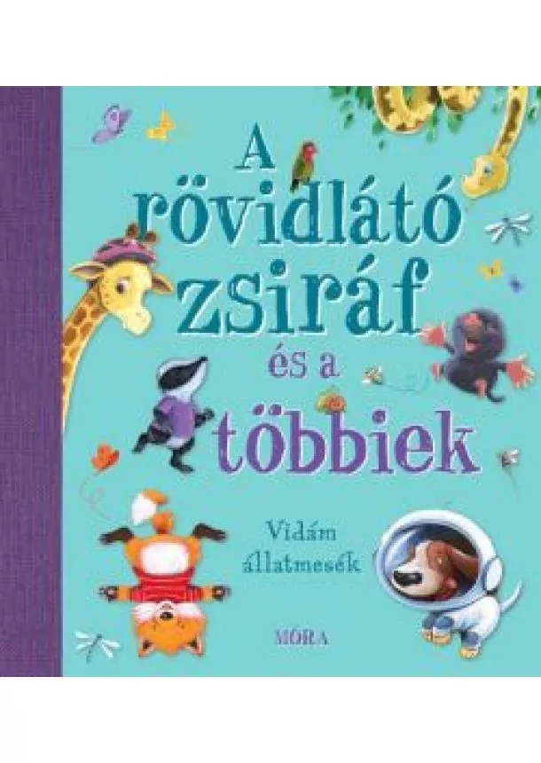 Mesekönyv - A rövidlátó zsiráf és a többiek - Nyolc kedves és vidám állatmese