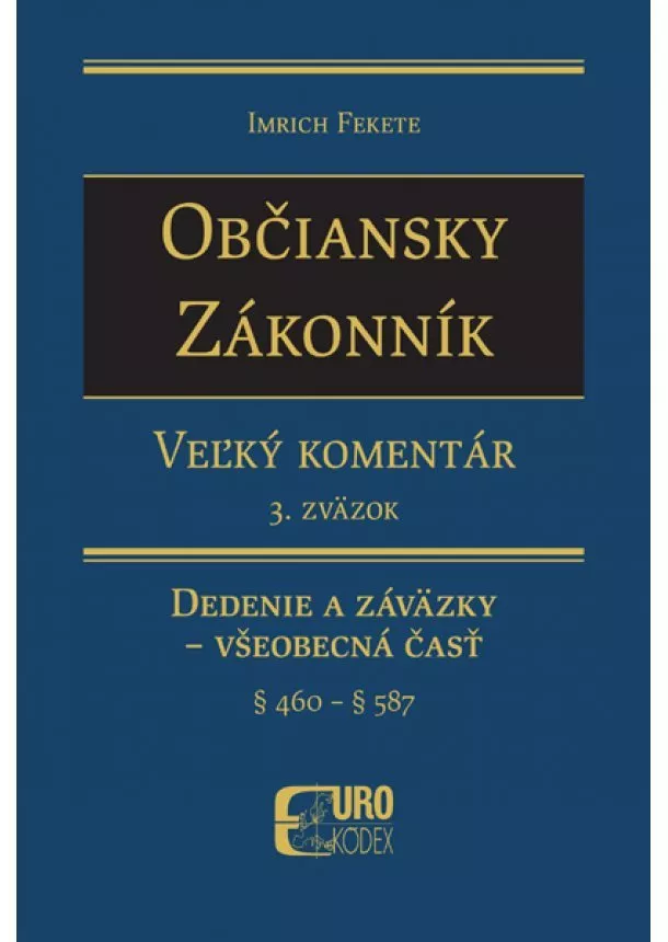 Imrich Fekete - Občiansky zákonník. Veľký komentár 3. zväzok - Dedenie a záväzky - Všeobecná časť  (§ 460 - § 587)