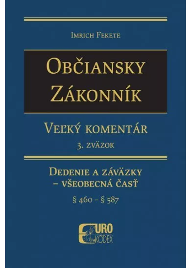 Občiansky zákonník. Veľký komentár 3. zväzok - Dedenie a záväzky - Všeobecná časť  (§ 460 - § 587)