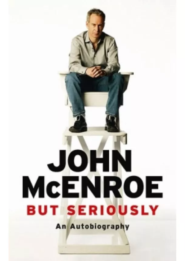 John McEnroe - But Seriously: An Autobiography