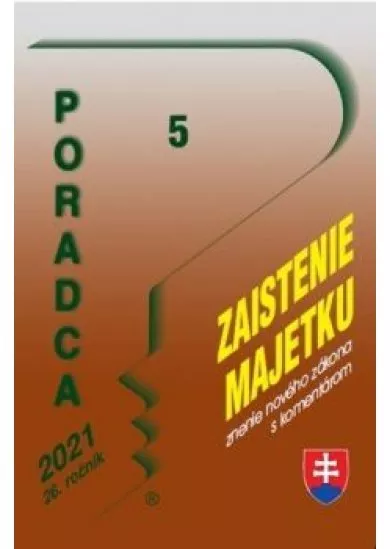 Poradca č. 5/ 2021 - Zaistenie majetku a správa zaisteného majetku- Zákon o výkone rozhodnutia o zaistení majetku a správe zaisteného majetku s komentárom - Medzinárodná pomoc pri správe daní - Uvoľne