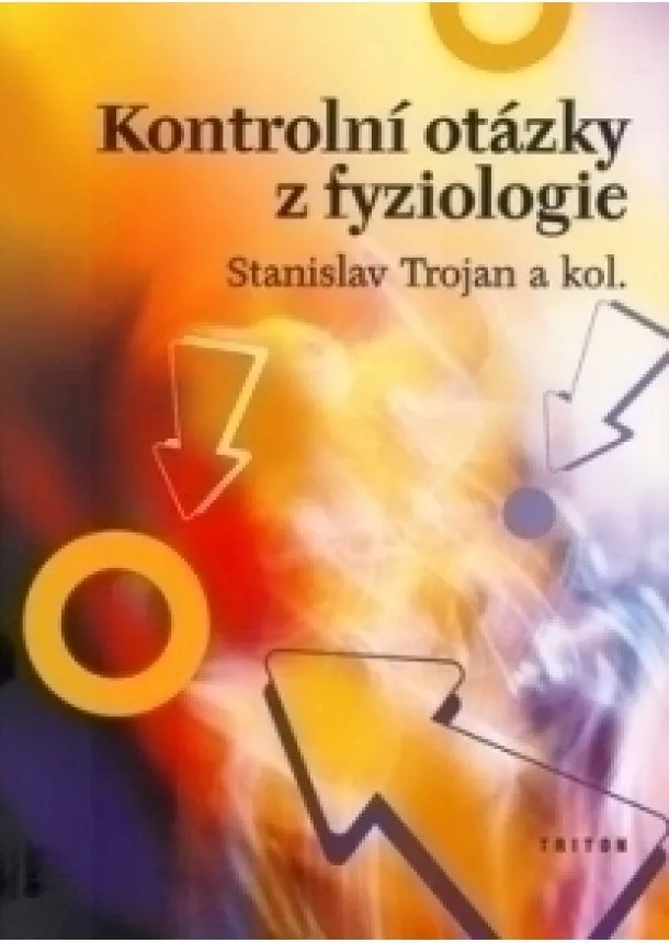 Stanislav Trojan a kolektív - Kontrolní otázky z fyziologie