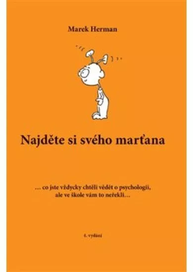 Najděte si svého marťana 4.vydání - ... co jste vždycky chtěli vědět o psychologii, ale ve škole vám to neřekli...