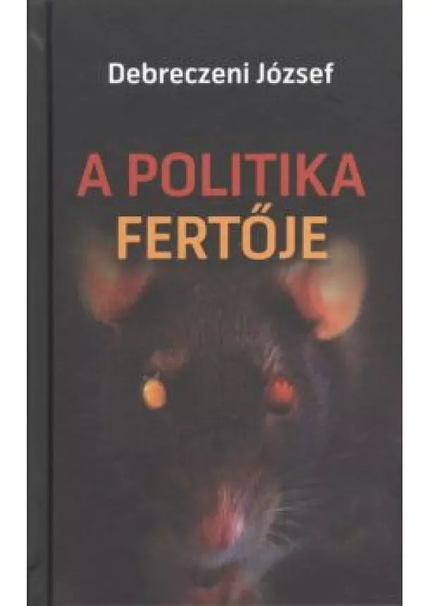 DEBRECZENI JÓZSEF - A POLITIKA FERTŐJE