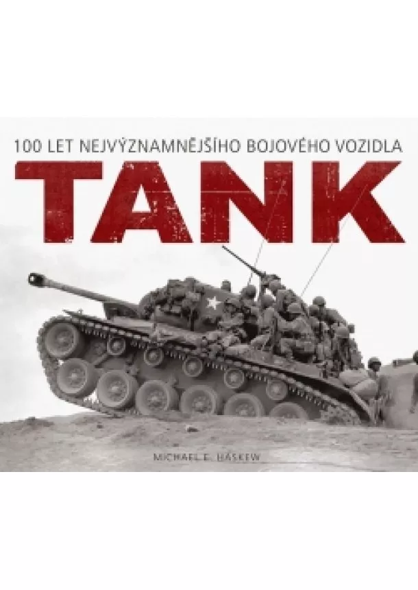 Michael E. Haskew - Tank - 100 let nejvýznamnějšího bojového vozidla