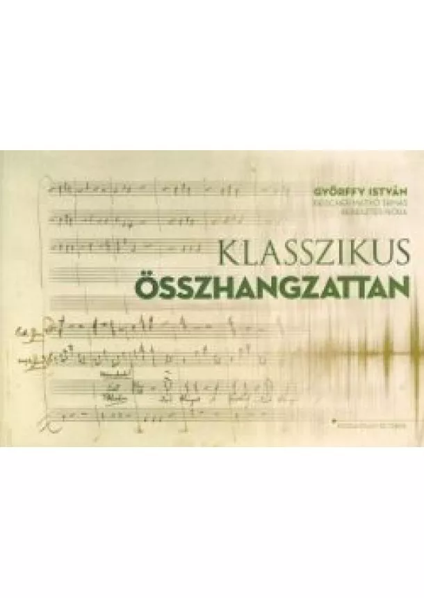 Győrffy István - KLASSZIKUS ÖSSZHANGZATTAN (2. KIADÁS)