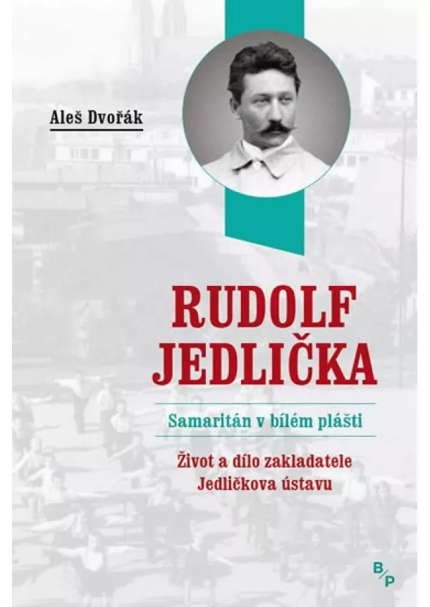 Aleš Dvořák - Rudolf Jedlička - Samaritán v bílém pláš