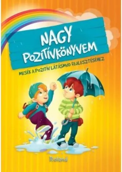 Nagy pozitívkönyvem - Mesék a pozitív látásmód fejlesztéséhez (2. kiadás)