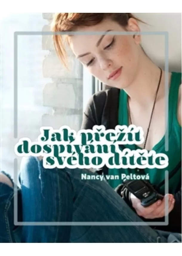 Nancy van Peltová - Jak přežít dospívání svého dítěte