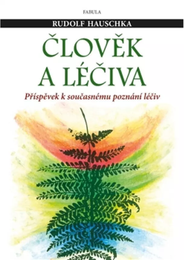 Rudolf Hauschka - Člověk a léčiva - Příspěvek k současnému poznání léčiv