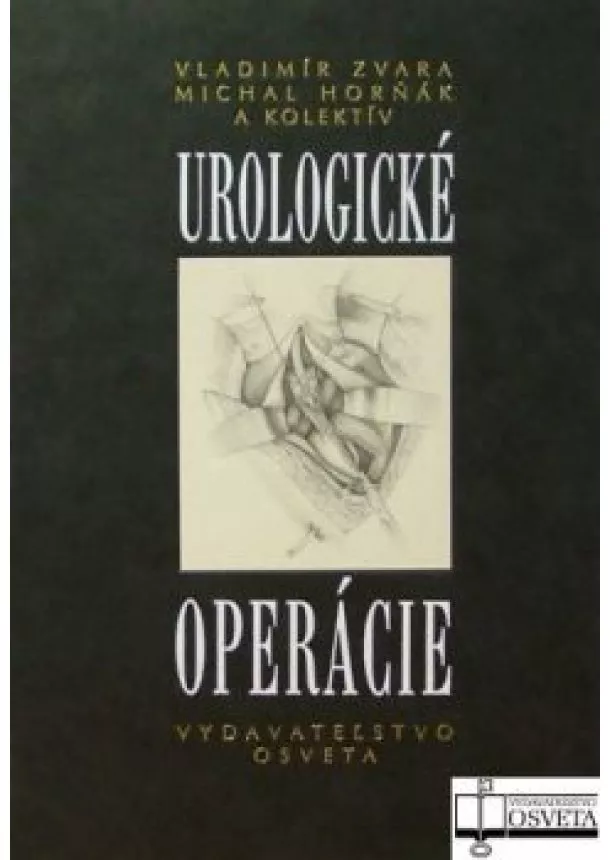 Vladimír Zvara, Michal Horňák a kol. - Urologické operácie - 2. doplnené vydanie