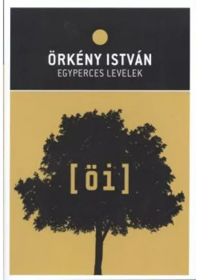 ÖRKÉNY ISTVÁN: EGYPERCES LEVELEK /ÖRKÉNY ISTVÁN MŰVEI 06/11