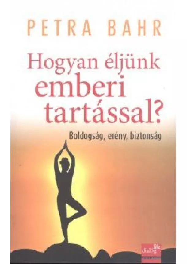 Petra Bahr - HOGYAN ÉLJÜNK EMBERI TARTÁSSAL? /BOLDOGSÁG, ERÉNY, BIZTONSÁG