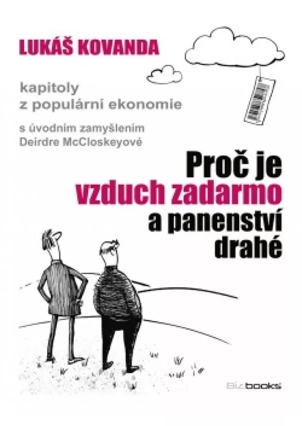 Lukáš Kovanda - Proč je vzduch zadarmo a panenství drahé. Kapitoly z populární ekonomie