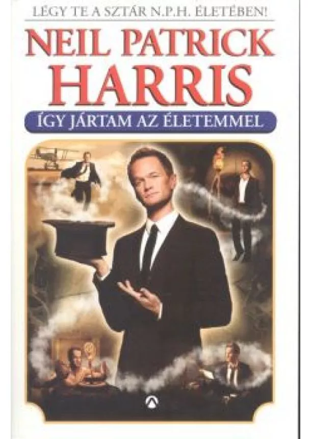 Neil Patrick Harris - ÍGY JÁRTAM AZ ÉLETEMMEL /LÉGY TE A SZTÁR N.P.H. ÉLETÉBEN!