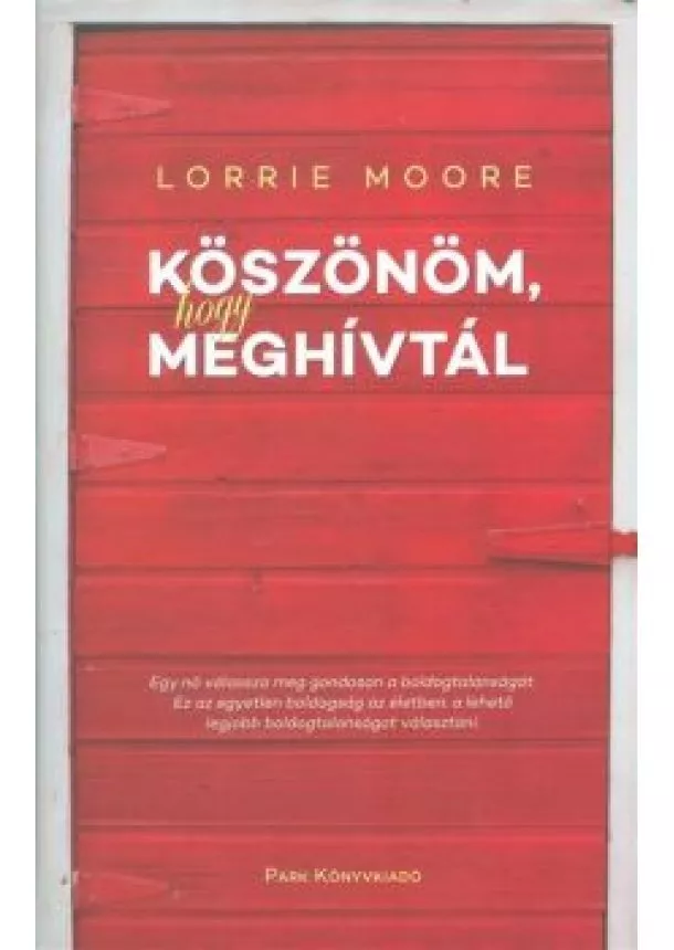 Lorrie Moore - KÖSZÖNÖM, HOGY MEGHÍVTÁL