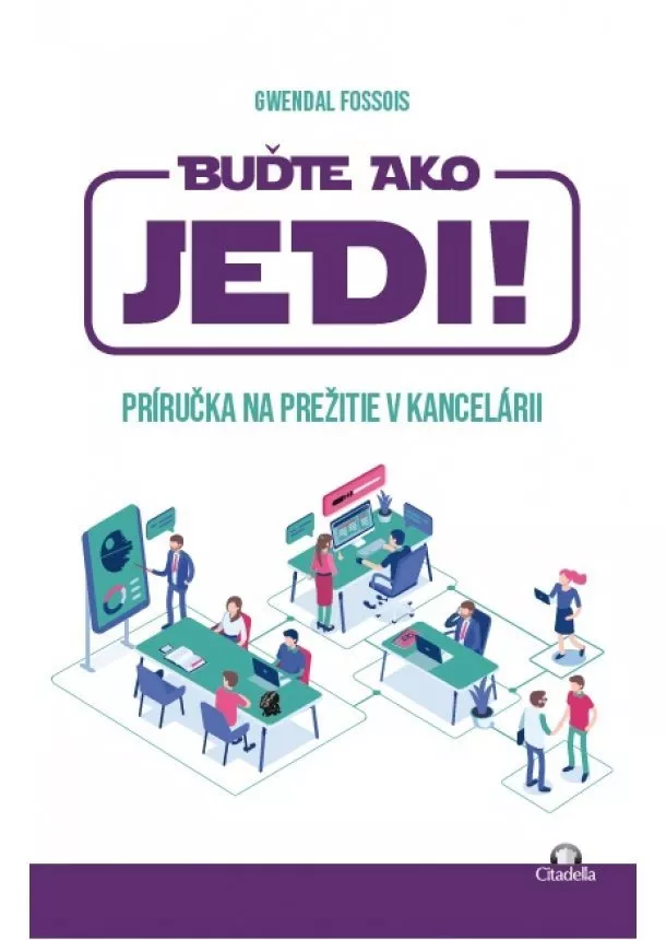 Gwendal Fossois - Buďte ako JEDI! - Príručka na prežitie v kancelárii