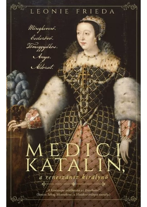 Leonie Frieda - Medici Katalin, a reneszánsz királynő