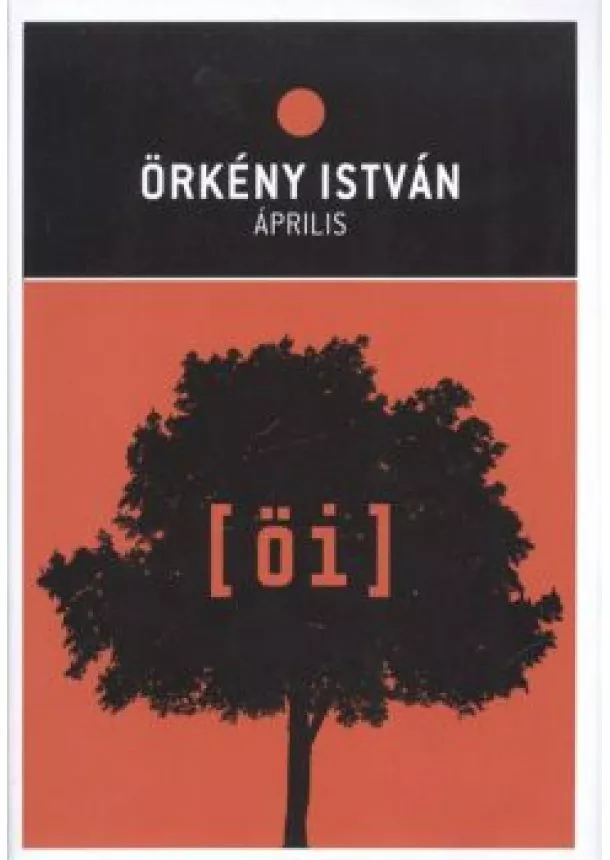 Örkény István - ÖRKÉNY ISTVÁN: ÁPRILIS /ÖRKÉNY ISTVÁN MŰVEI 11/11