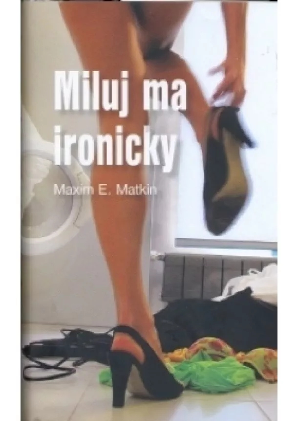 Maxim E. Matkin - Miluj ma ironicky